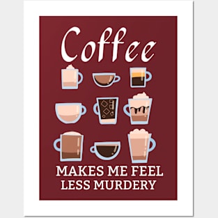 Coffee Makes Me Feel Less Murdery Posters and Art